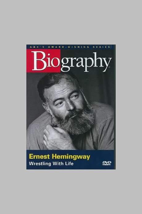 Ernest Hemingway: Wrestling with Life